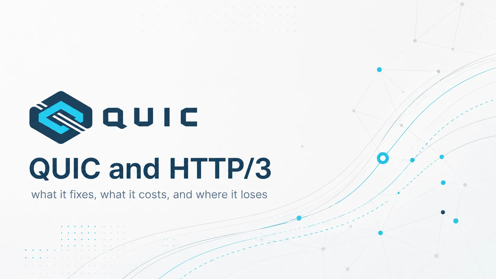QUIC and HTTP/3: what it fixes, what it costs, and where it loses